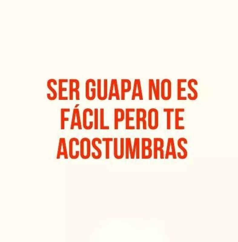 ser guapa no es facil pero te acostumbras.jpg